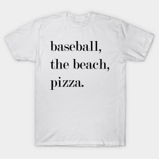 Baseball, The Beach, Pizza. T-Shirt